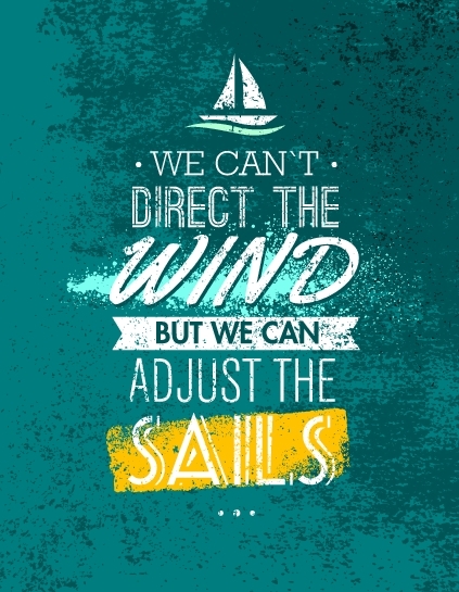 We Can`t Direct The Wind, But We Can Adjust Sails